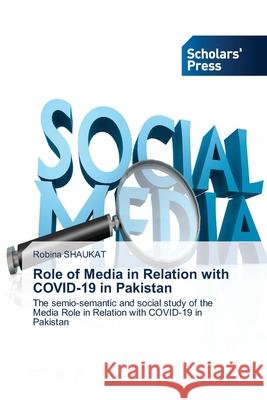 Role of Media in Relation with COVID-19 in Pakistan Robina Shaukat 9786138972426