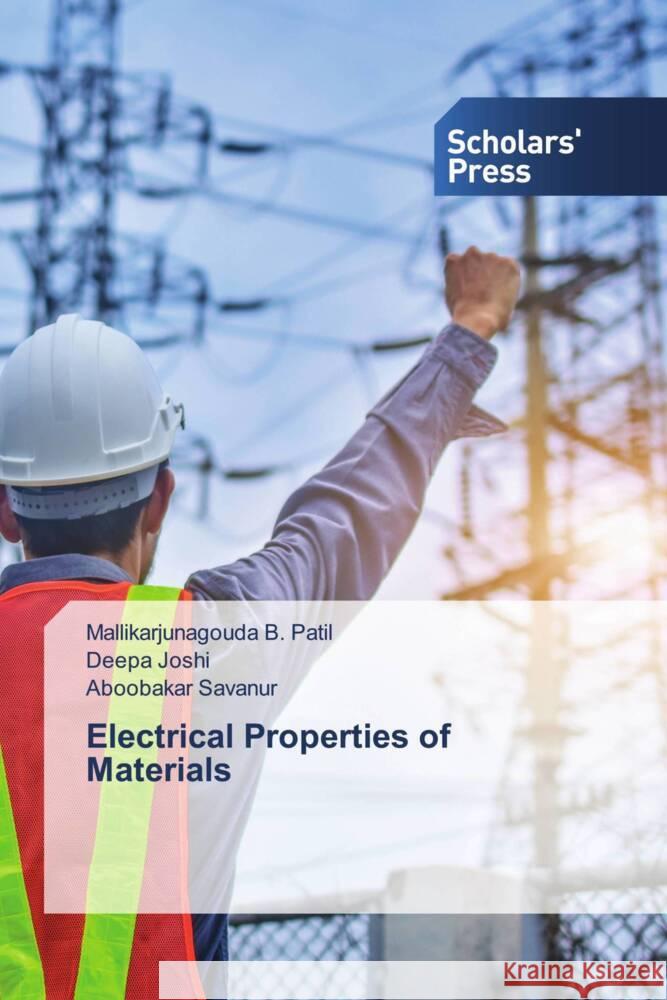 Electrical Properties of Materials Mallikarjunagouda B Patil, Deepa Joshi, Aboobakar Savanur 9786138972983 Scholars' Press