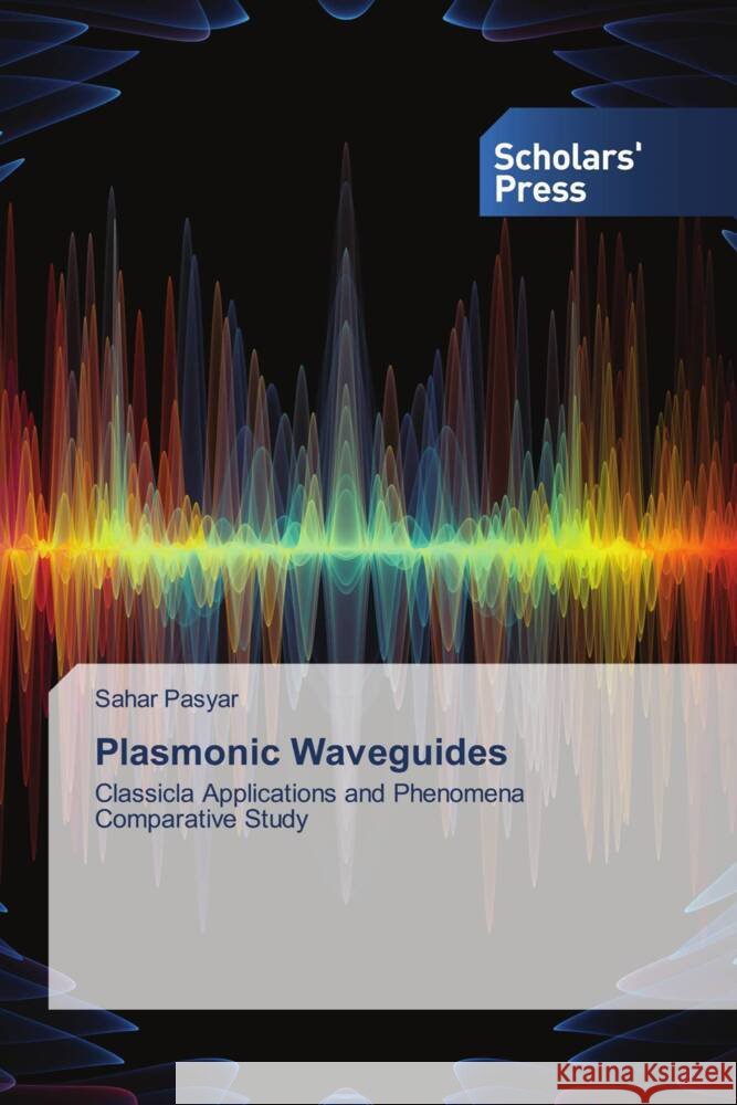 Plasmonic Waveguides Pasyar, Sahar 9786138974017