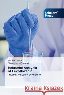 Industrial Analysis of Levofloxacin Kuldeep Joshi Bharatkumar Prajapati 9786138974147