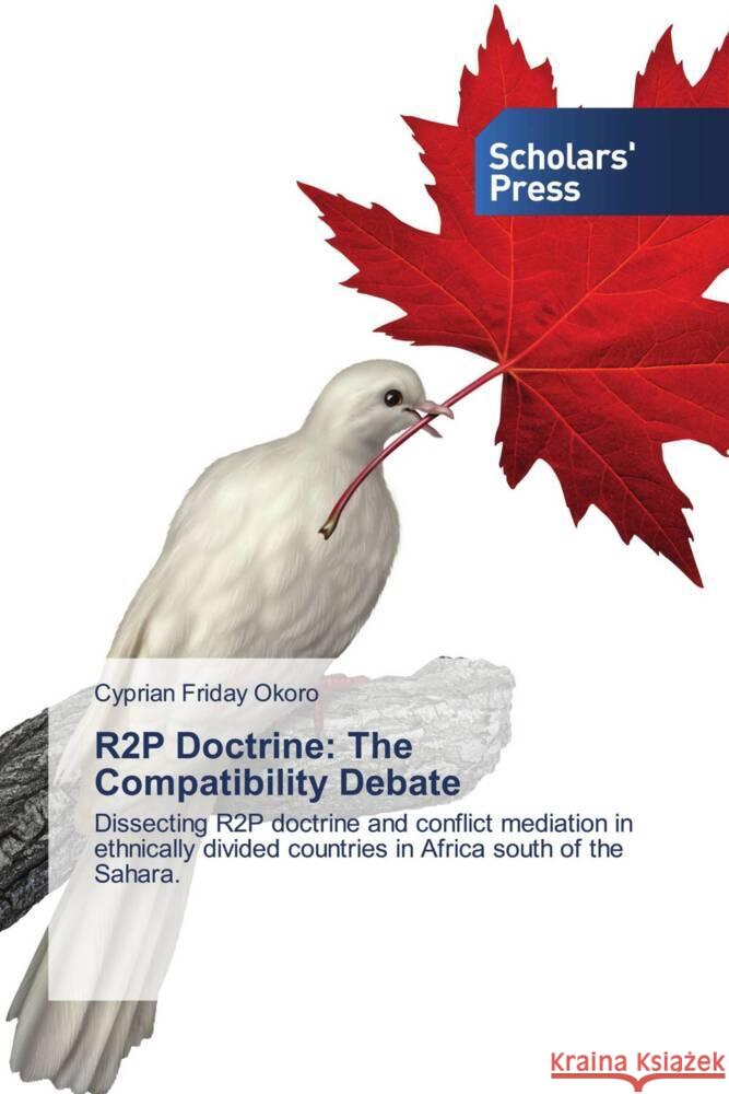R2P Doctrine: The Compatibility Debate Okoro, Cyprian Friday 9786138975670 Scholars' Press