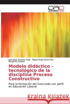 Modelo didáctico - tecnológico de la disciplina Proceso Constructivo Zamora Vega, Juan Jesús 9786138977131 Editorial Académica Española