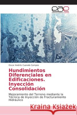 Hundimientos Diferenciales en Edificaciones. Inyección Consolidación Cuanalo Campos, Oscar Andrés 9786138977223