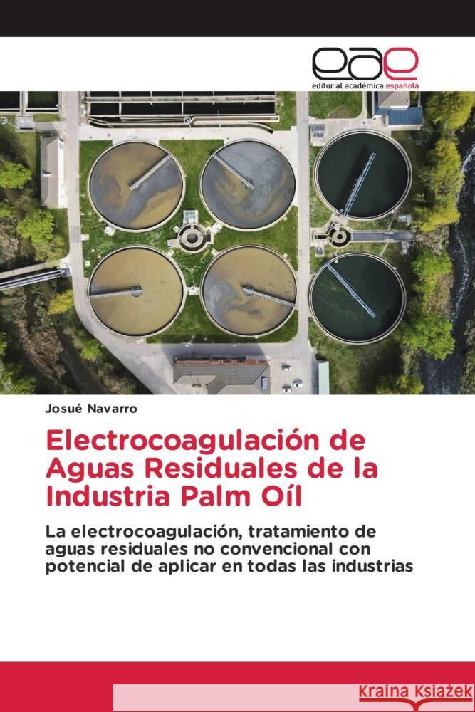 Electrocoagulaci?n de Aguas Residuales de la Industria Palm O?l Josu? Navarro 9786138978060