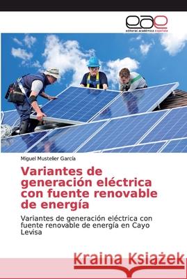 Variantes de generación eléctrica con fuente renovable de energía Mustelier García, Miguel 9786138978701