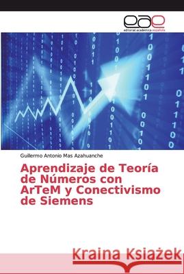 Aprendizaje de Teoría de Números con ArTeM y Conectivismo de Siemens Mas Azahuanche, Guillermo Antonio 9786138978923