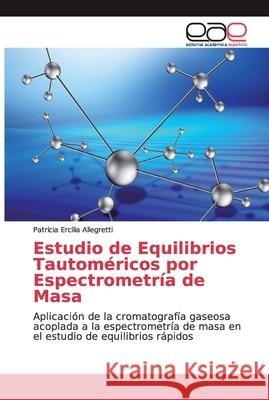 Estudio de Equilibrios Tautoméricos por Espectrometría de Masa Allegretti, Patricia Ercilia 9786138979005