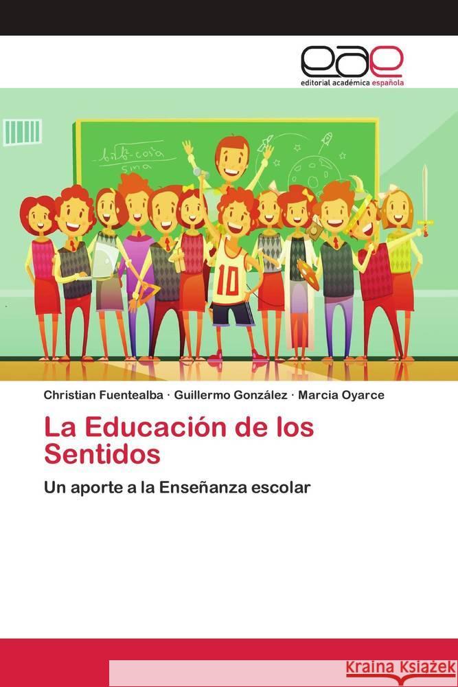 La Educación de los Sentidos Fuentealba, Christian, González, Guillermo, Oyarce, Marcia 9786138979227