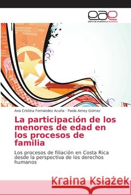 La participación de los menores de edad en los procesos de familia Fernández Acuña, Ana Cristina 9786138979326 Editorial Académica Española