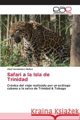 Safari a la Isla de Trinidad Abel Hern?ndez-Mu?oz 9786138980636