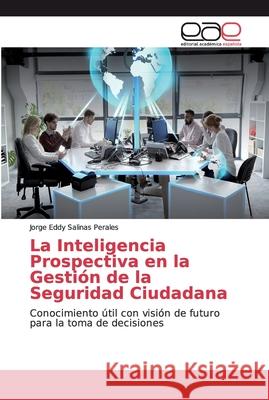 La Inteligencia Prospectiva en la Gestión de la Seguridad Ciudadana Salinas Perales, Jorge Eddy 9786138980940 Editorial Académica Española