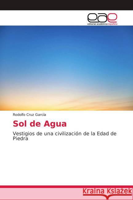 Sol de Agua : Vestigios de una civilización de la Edad de Piedra Cruz García, Rodolfo 9786138981473