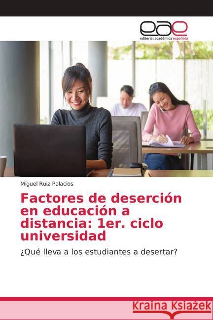 Factores de deserción en educación a distancia: 1er. ciclo universidad : ¿Qué lleva a los estudiantes a desertar? Ruiz Palacios, Miguel 9786138982142