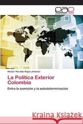 La Politica Exterior Colombia Hector Heraldo Rojas-Jimenez 9786138983392 Editorial Academica Espanola