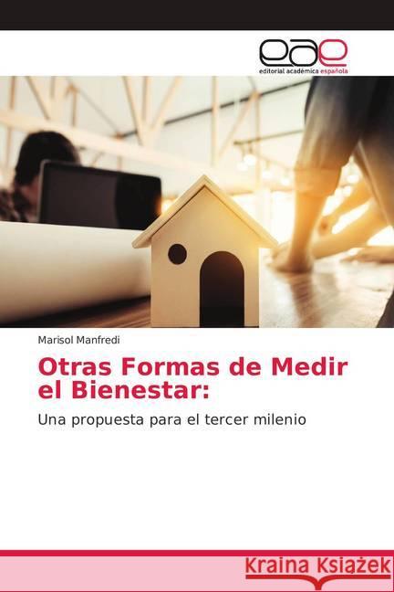 Otras Formas de Medir el Bienestar: : Una propuesta para el tercer milenio Manfredi, Marisol 9786138983705 Editorial Académica Española