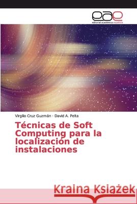 Técnicas de Soft Computing para la localización de instalaciones Cruz Guzmán, Virgilio; Pelta, David A. 9786138984719