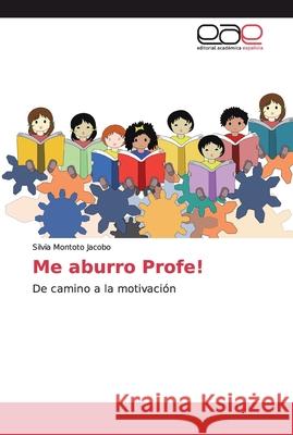 Me aburro Profe! Montoto Jacobo, Silvia 9786138985617 Editorial Académica Española