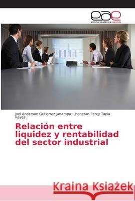 Relación entre liquidez y rentabilidad del sector industrial Gutierrez Janampa, Joel Anderson; Tapia Reyes, Jhonatan Percy 9786138985730 Editorial Académica Española