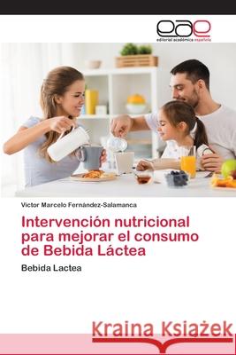 Intervención nutricional para mejorar el consumo de Bebida Láctea Víctor Marcelo Fernández-Salamanca 9786138986034