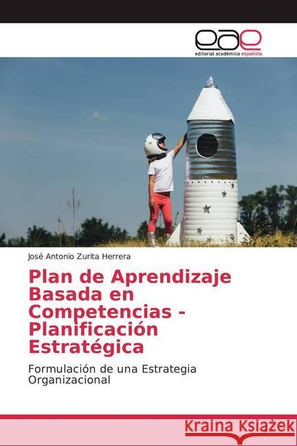 Plan de Aprendizaje Basada en Competencias - Planificación Estratégica : Formulación de una Estrategia Organizacional Zurita Herrera, José Antonio 9786138995852