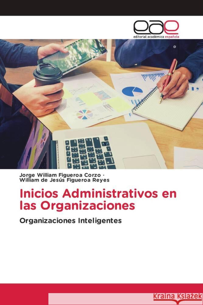 Inicios Administrativos en las Organizaciones Jorge William Figuero William de Jes?s Figuero 9786138996248 Editorial Academica Espanola
