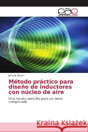 Método práctico para diseño de inductores con núcleo de aire : Una receta sencilla para un tema complicado Reider, Jerry N. 9786138997351 Editorial Académica Española