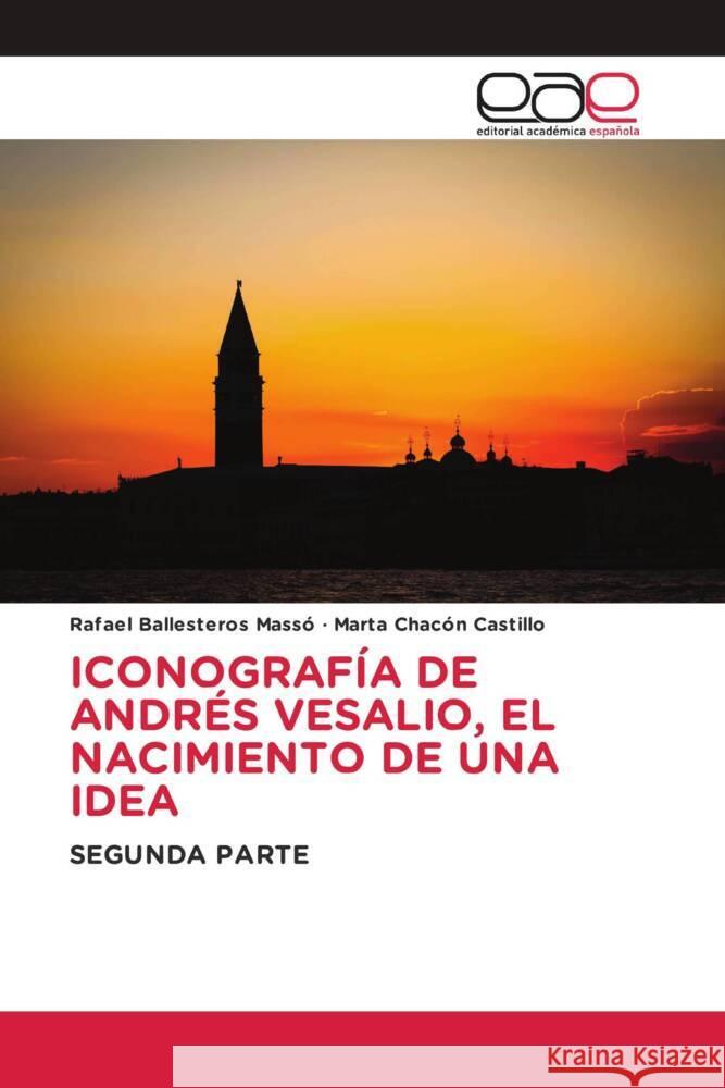 Iconograf?a de Andr?s Vesalio, El Nacimiento de Una Idea Rafael Ballestero Marta Chac? 9786139006434 Editorial Academica Espanola