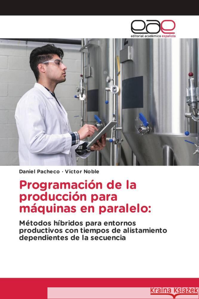 Programaci?n de la producci?n para m?quinas en paralelo Daniel Pacheco Victor Noble 9786139007523