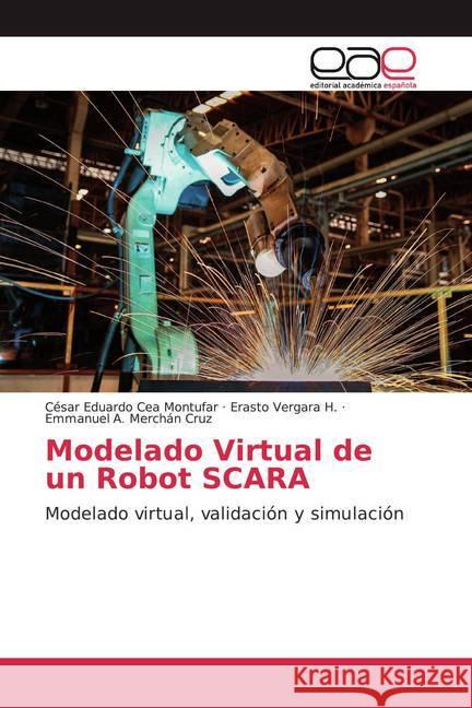 Modelado Virtual de un Robot SCARA : Modelado virtual, validación y simulación Cea Montufar, César Eduardo; Vergara H., Erasto; Merchán Cruz, Emmanuel A. 9786139008285 Editorial Académica Española