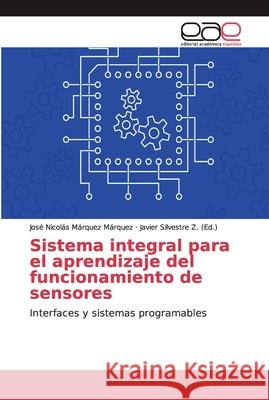 Sistema integral para el aprendizaje del funcionamiento de sensores Márquez Márquez, José Nicolás 9786139010004
