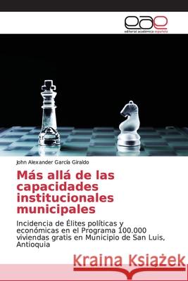 Más allá de las capacidades institucionales municipales García Giraldo, John Alexander 9786139010349 Editorial Académica Española