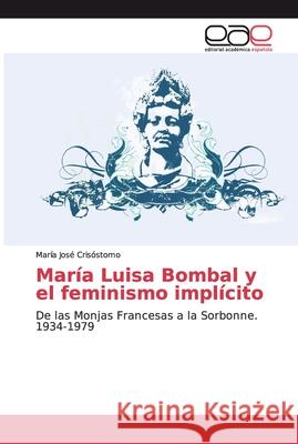 María Luisa Bombal y el feminismo implícito Crisóstomo, María José 9786139012626 Editorial Académica Española