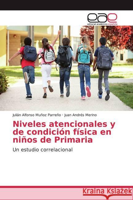 Niveles atencionales y de condición física en niños de Primaria : Un estudio correlacional Muñoz Parreño, Julián Alfonso; Merino, Juan Andrés 9786139013432