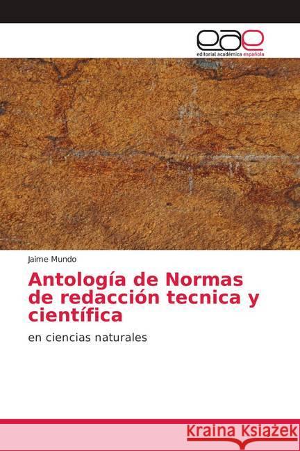 Antología de Normas de redacción tecnica y científica : en ciencias naturales Mundo, Jaime 9786139016181