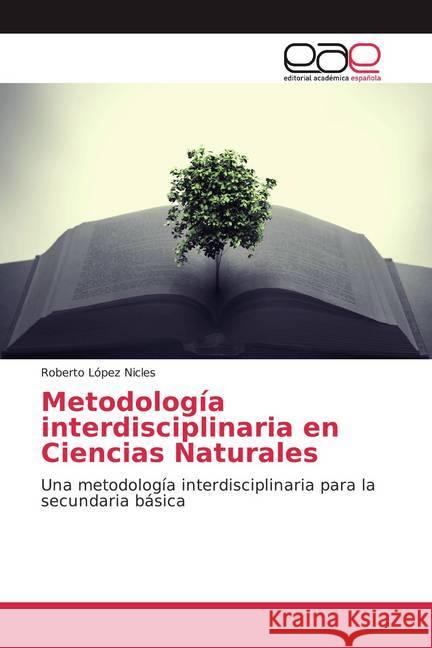 Metodología interdisciplinaria en Ciencias Naturales : Una metodología interdisciplinaria para la secundaria básica López Nicles, Roberto 9786139020263