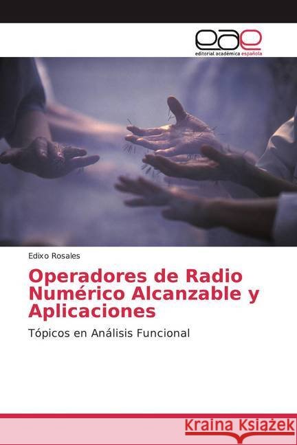 Operadores de Radio Numérico Alcanzable y Aplicaciones : Tópicos en Análisis Funcional Rosales, Edixo 9786139020331