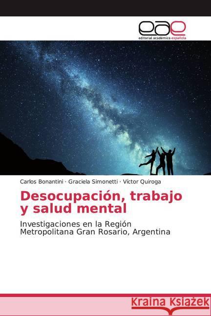 Desocupación, trabajo y salud mental : Investigaciones en la Región Metropolitana Gran Rosario, Argentina Bonantini, Carlos; Simonetti, Graciela; Quiroga, Víctor 9786139021956 Editorial Académica Española