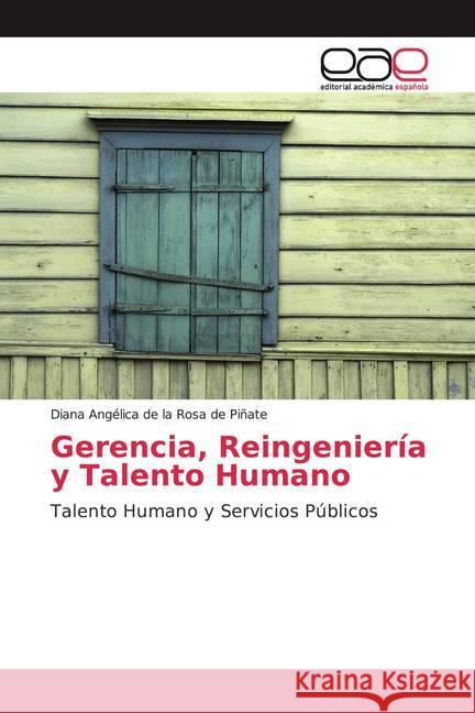 Gerencia, Reingeniería y Talento Humano : Talento Humano y Servicios Públicos de la Rosa de Piñate, Diana Angélica 9786139029495