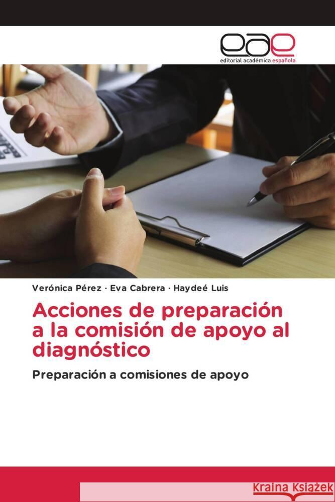 Acciones de preparaci?n a la comisi?n de apoyo al diagn?stico Ver?nica P?rez Eva Cabrera Hayde? Luis 9786139034413