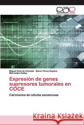 Expresión de genes supresores tumorales en COCE Reis de Almeida, Miguel 9786139035182 Editorial Académica Española