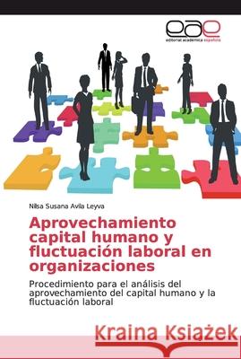 Aprovechamiento capital humano y fluctuación laboral en organizaciones Avila Leyva, Nilsa Susana 9786139037780 Editorial Académica Española