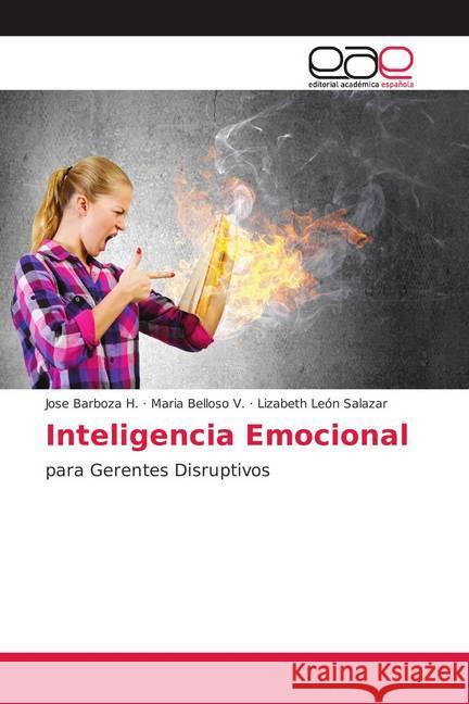 Inteligencia Emocional : para Gerentes Disruptivos Barboza H., José; Belloso V., Maria; León Salazar, Lizabeth 9786139041770