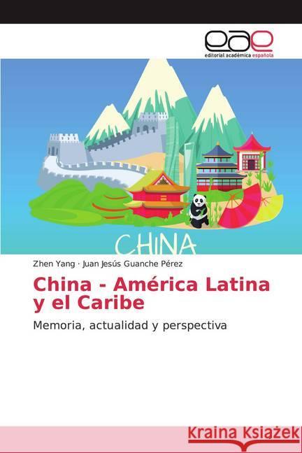 China - América Latina y el Caribe : Memoria, actualidad y perspectiva Yang, Zhen; Guanche Pérez, Juan Jesús 9786139044283