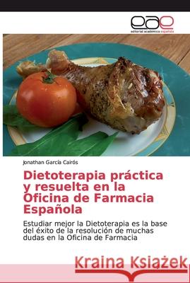 Dietoterapia práctica y resuelta en la Oficina de Farmacia Española García Cairós, Jonathan 9786139046942 Editorial Académica Española