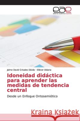 Idoneidad didáctica para aprender las medidas de tendencia central Grisales Dávila, Jaime David 9786139048830