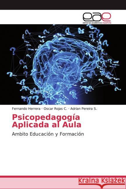 Psicopedagogía Aplicada al Aula : Ambito Educación y Formación Herrera, Fernando; Rojas C., Oscar; Pereira S., Adrian 9786139051656