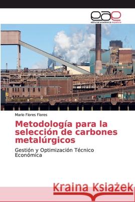 Metodología para la selección de carbones metalúrgicos Flores Flores, Mario 9786139052479 Editorial Académica Española