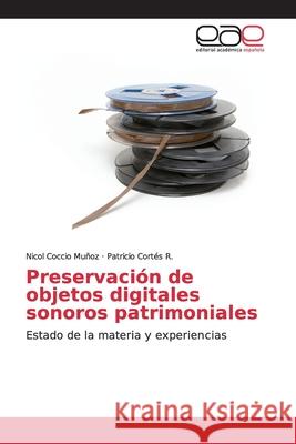 Preservación de objetos digitales sonoros patrimoniales Coccio Muñoz, Nicol 9786139055272