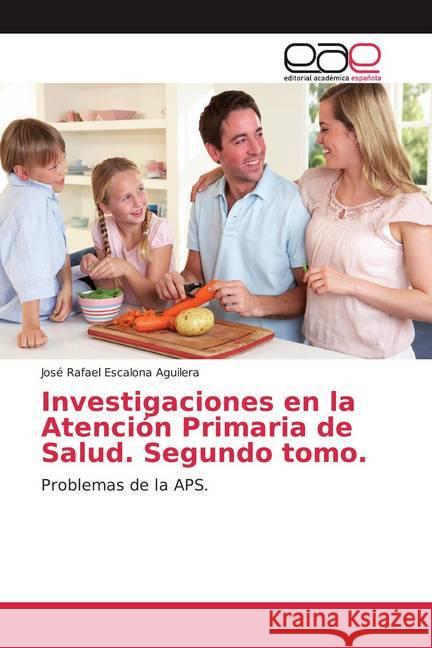 Investigaciones en la Atención Primaria de Salud. Segundo tomo. : Problemas de la APS. Escalona Aguilera, Jose Rafael 9786139058945