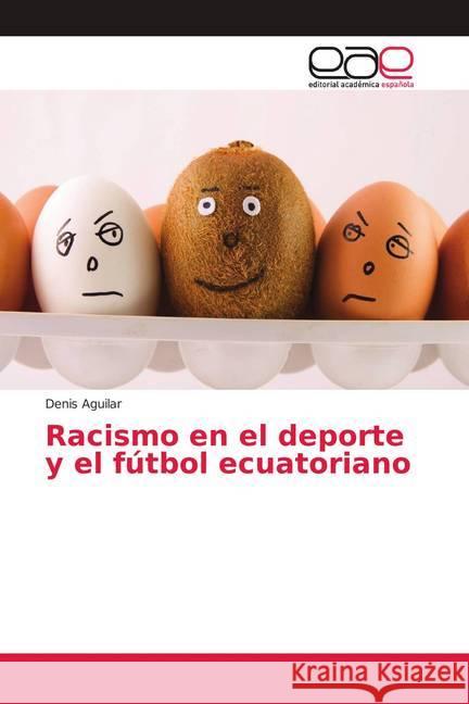 Racismo en el deporte y el fútbol ecuatoriano Aguilar, Denis 9786139063369